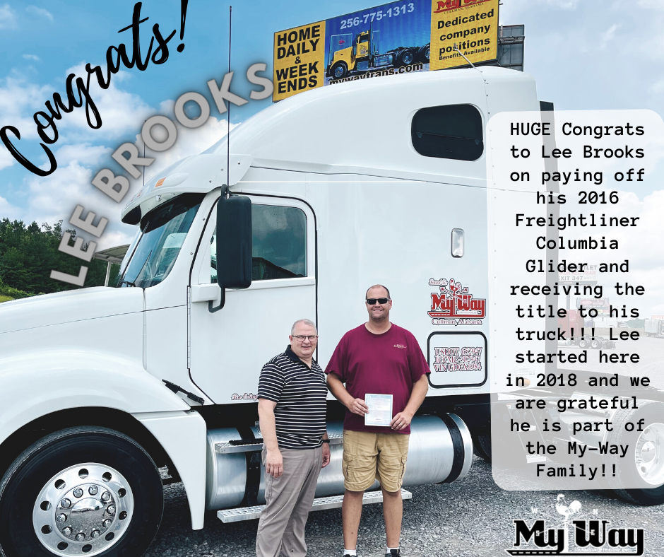 HUGE Congrats to Lee Brooks on paying off his 2016 Freightliner Columbia and receiving the title to his truck!!! Lee started here in 2018 and we are grateful he is part of the My-Way Family!! (2)
